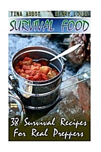 Survival Food: 38 Survival Recipes for Real Preppers: (Survival Pantry, Canning and Preserving, Preppers Pantry) (Paperback)