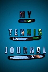 My Tennis Journal: Track Your Progress in This Professionally Designed Tennis Journal Unlike Any Youve Seen Before. Doesnt Simply Conta (Paperback)