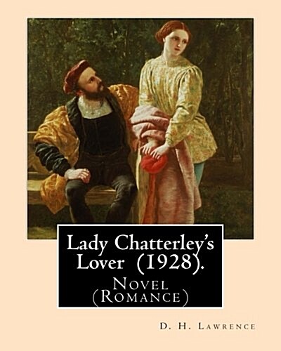 Lady Chatterleys Lover (1928). by: D. H. Lawrence: Novel (Romance) (Paperback)