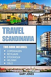 Scandinavia Travel Guide: The Best of Copenhagen, Reykjavik, Stockholm, Helsinki, Oslo (Paperback)
