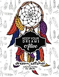 Keep Your Dream Alive Dream Catcher Coloring Books: Dream Catcher Book for Kids and Grown-Ups (Paperback)