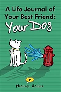 A Life Journal of Your Best Friend: Your Dog: Cherish Your Canine (Paperback)