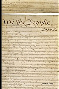 Journal Daily - Us Constitution: Bill of Rights - We the People, Blank Lined Journal Book, 6 X 9, 150 Pages (Us Constitution Cover) (Paperback)