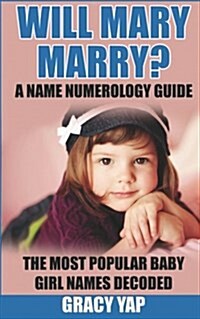 Will Mary Marry? a Name Numerology Guide: The Most Popular Baby Girl Names Decoded (Paperback)