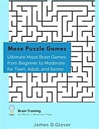 Maze Puzzle Games: Ultimate Maze Brain Games from Beginner to Moderate for Teen, Adult, and Senior, 1 Maze Per Page (Paperback)