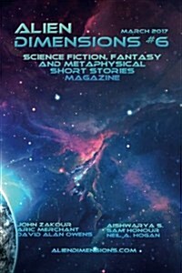 Alien Dimensions #6: Science Fiction, Fantasy and Metaphysical Short Stories (Paperback)