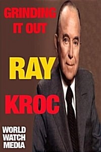 Grinding It Out: The Legacy of Ray Kroc, His Wife Joan, and the McDonalds Empire (Paperback)