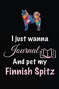 I Just Wanna Journal and Pet My Finnish Spitz: Dog Diary Journal (Paperback)