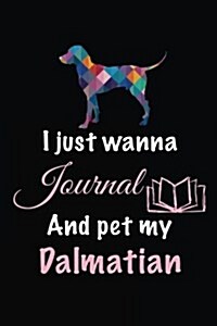 I Just Wanna Journal and Pet My Dalmatian: Dog Diary Journal (Paperback)
