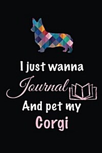 I Just Wanna Journal and Pet My Corgi: Dog Diary Journal (Paperback)