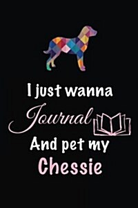 I Just Wanna Journal and Pet My Chessie: Dog Diary Journal (Paperback)