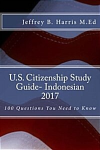 U.S. Citizenship Study Guide- Indonesian: 100 Questions You Need to Know (Paperback)