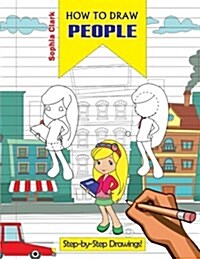 How to Draw People: Learn to Draw a Tooth-Fairy, Teacher, Ballerina and Many More. Its a Great Step-By-Step Guide for Kids of All Ages (Paperback)