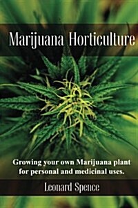 Marijuana Horticulture: Growing Your Own Marijuana Plant for Personal and Medicinal Uses (Paperback)