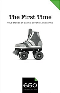 650 - The First Time: True Stories of Daring, Devotion, and Dating (Paperback)