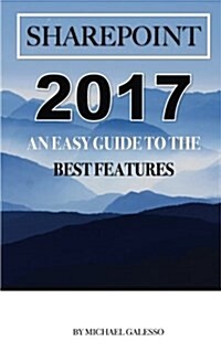 Sharepoint 2017: An Easy Guide to the Best Features (Paperback)