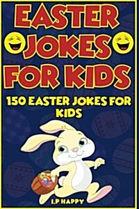 Easter Jokes for Kids: 150 Easter Jokes for Kids (Paperback)