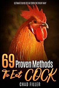 69 Proven Methods to Eat Cock: Ultimate Guide to Eat Cock the Right Way (Paperback)