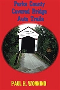 Parke County Covered Bridge Auto Trails: A West-Central Indiana Road Trip (Paperback)