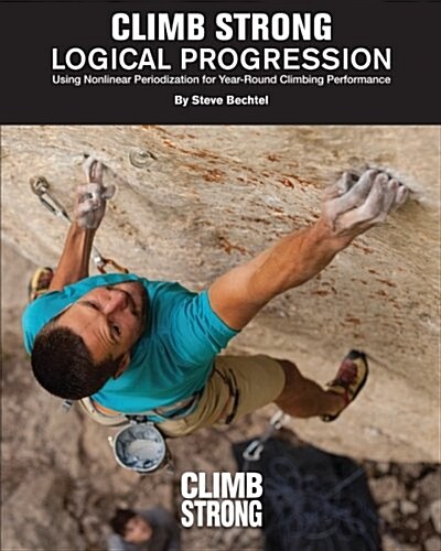 Logical Progression: Using Nonlinear Periodization for Year-Round Climbing Performance (Paperback)