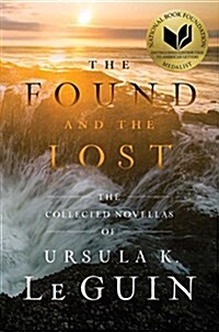 The Found and the Lost: The Collected Novellas of Ursula K. Le Guin (Paperback, Reprint)