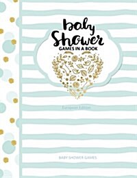 Baby Shower Games: Baby Shower Games in a Book European Edition Baby Shower Favours (Paperback)