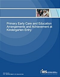 Primary Early Care and Education Arrangements and Achievement at Kindergarten Entry (Paperback)