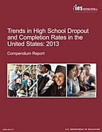 Trends in High School Dropout and Completion Rates in the United States: 2013 (Paperback)