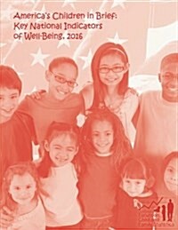 Americas Children in Brief: Key National Indicators of Well-Being, 2016 (Paperback)