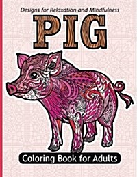 Pig Coloring Book for Adults: Stress Relief Coloring Book for Grown-Ups Paisly, Henna and Flowers Coloring Pages (Paperback)
