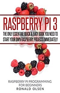Raspberry Pi: The Only Essential Book You Need to Start Your Own Raspberry Pi 3 Projects Immediately (Paperback)
