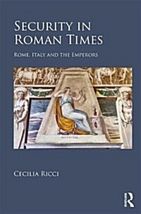 Security in Roman Times : Rome, Italy and the Emperors (Hardcover)