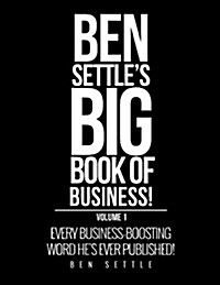 Ben Settles Big Book of Business!: Every Business-Boosting Word Hes Ever Published! (Paperback)