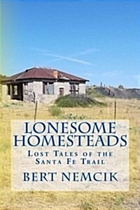 Lonesome Homesteads: Lost Tales of the Santa Fe Trail (Paperback)