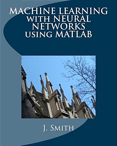 Machine Learning with Neural Networks Using MATLAB (Paperback)