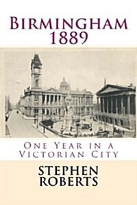 Birmingham 1889: One Year in a Victorian City (Paperback)