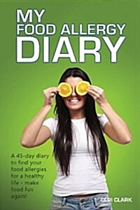 My Food Allergy Diary: A 45-Day Diary to Find Your Food Allergies and Intolerances for a Healthy Life - Make Food Fun Again! (Paperback)