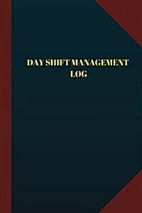 Day Shift Management Log (Logbook, Journal - 124 Pages 6x9 Inches): Day Shift Management Logbook (Blue Cover, Medium) (Paperback)