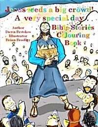 Jesus Feeds a Big Crowd: A Very Special Day!: Bible Stories Colouring Book (Paperback)