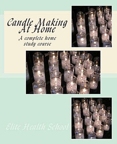 Candle Making at Home: A Complete Home Study Course (Paperback)