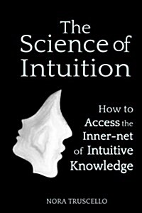 The Science of Intuition: How to Access the Inner-Net of Intuitive Knowledge (Paperback)