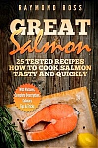 Great Salmon: 25 Tested Recipes How to Cook Salmon Tasty and Quickly (Paperback)