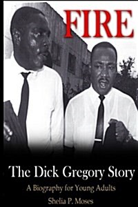 Fire, the Dick Gregory Story: A Biography for Young Adults (Paperback)