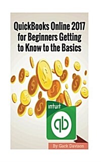 QuickBooks Online 2017 for Beginners Getting to Know to the Basics (Paperback)