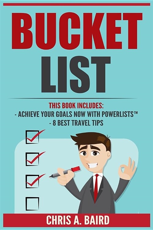 Bucket List: 2 Manuscripts - Achieve Your Goals Now with Powerlists(tm), 98 Best Travel Tips (Travel Guide, Travel and Leisure, Che (Paperback)