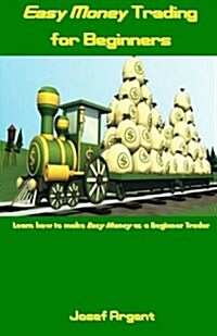 Easy Money Trading for Beginners: Learn How to Make Easy Money as a Beginner Trader (Paperback)