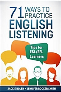 71 Ways to Practice English Listening: Tips for ESL/Efl Learners (Paperback)