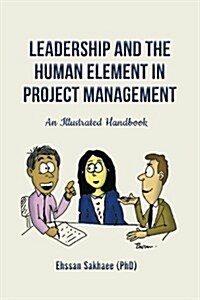 Leadership and the Human Element in Project Management: An Illustrated Handbook (Paperback)