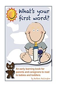 Whats Your First Word?: An Early Learning Book for Parents to Read to Infants and Toddlers (Paperback)