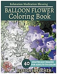 Ballon Flower Coloring Book for Adults Relaxation Meditation Blessing: Sketches Coloring Book 40 Grayscale Images (Paperback)